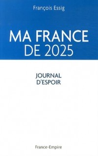 Ma France de 2025 : Journal d'espoir