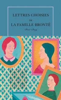 Lettres choisies de la famille Brontë: (1821-1855)