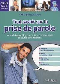 Tout savoir sur la prise de parole : Manuel de coaching pour mieux communiquer en toutes circonstances