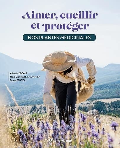 Aimer, cueillir et protéger nos plantes médicinales: Pour une cueillette écoresponsable