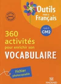 360 activités pour enrichir son vocabulaire CM2 : Fichier photocopiable, Programme 2008