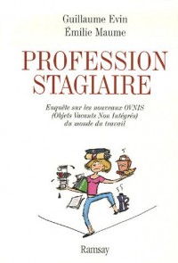 Profession stagiaire : Enquête sur les nouveaux Ovni (Objets Vacants Non Intégrés) du monde du travail