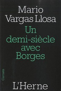 Un demi-siècle avec Borges : Prix Nobel de littérature 2010