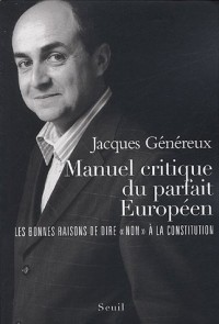 Manuel critique du parfait Européen : Les bonnes raisons de dire « Non » à la Constitution