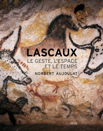 Lascaux. Le Geste, l'espace et le temps