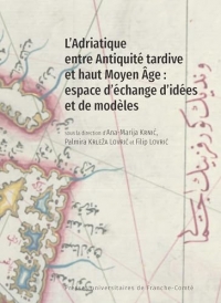 L'Adriatique entre Antiquité tardive et haut Moyen Age : espace d'échange d'idées et de modèles