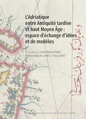 L'Adriatique entre Antiquité tardive et haut Moyen Age : espace d'échange d'idées et de modèles