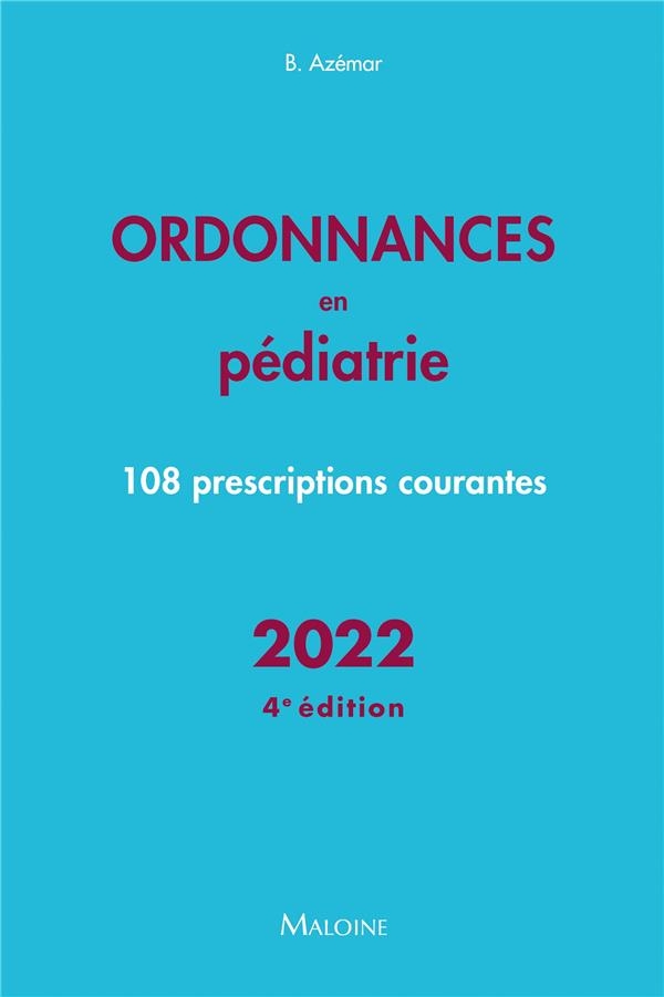 Ordonnances en pediatrie 2022, 4e ed.: 108 PRESCRIPTIONS COURANTES