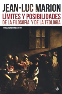 Jean-Luc Marion: Límites y posibilidades de la filosofia y de la teología