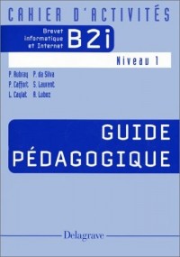 Cahier d'activités Brevet informatique et Internet B2i Niveau 1 : Guide pédagogique (1Cédérom)
