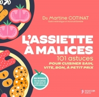 L'assiette à malices: 101 astuces pour cuisiner sain, vite, bon, à petit prix.