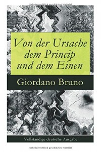 Von der Ursache dem Princip und dem Einen - Vollständige deutsche Ausgabe