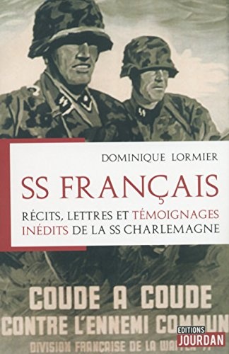 SS Français - Récits, lettres et témoignages inédits de la SS Charlemagne