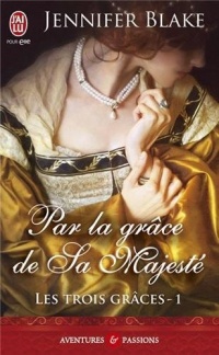 Les trois grâces, Tome 1 : Par la grâce de sa majesté