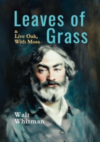 Leaves of Grass (1855 Edition) & Live Oak, with Moss: (Annotated) With an Introduction by Rosie Accola