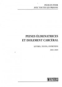 Peines éliminatrices et isolement carcéral : Lettres, textes, entretiens 2001-2009
