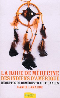 La roue de médecine des indiens d'Amérique - Recettes de remèdes traditionnels