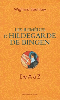 Les remèdes d'Hildegarde von Bingen de A à Z