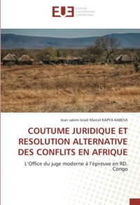COUTUME JURIDIQUE ET RESOLUTION ALTERNATIVE DES CONFLITS EN AFRIQUE: L’Office du juge moderne à l’épreuve en RD. Congo