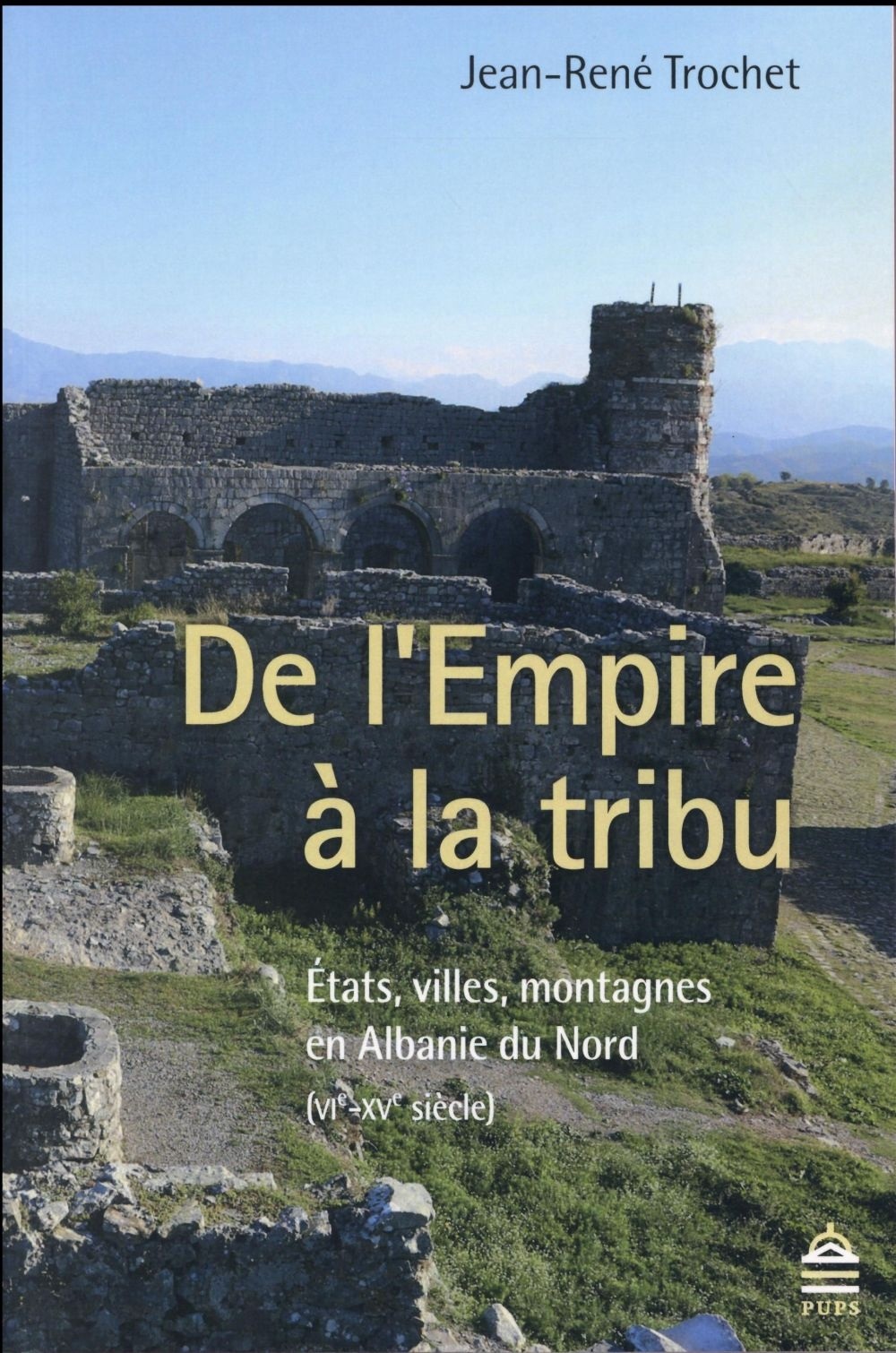De l'Empire à la tribu : Etats, villes, montagnes en Albanie du Nord (VIe-XVe siècle)