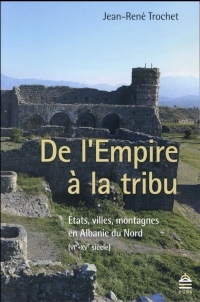 De l'Empire à la tribu : Etats, villes, montagnes en Albanie du Nord (VIe-XVe siècle)