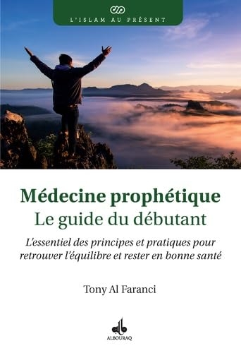 MéDECINE PROPHéTIQUE : LE GUIDE DU DéBUTANT - L’ESSENTIEL DES PRINCIPES ET PRATIQUES POUR RETROUVER L’éQUILIBRE ET RESTER EN BONNE SANTé: L’essentiel ... l’équilibre et rester en bonne santé
