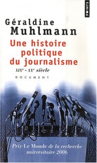 Une histoire politique du journalisme. XIXe-XXe siècle