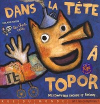 Dans la tête à Topor