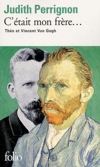 C'était mon frère...: Théo et Vincent Van Gogh