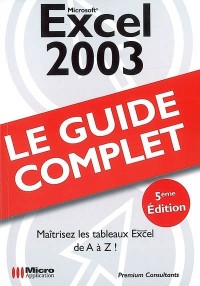 Excel 2003 : Le guide complet