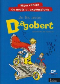 Je lis avec Dagobert : Méthode de lecture : Mon cahier de mots et d'expressions