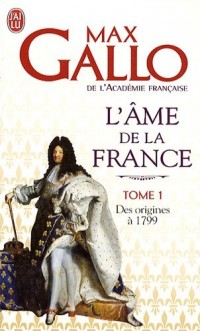 L'âme de la France : Tome 1, Une histoire de la Nation des origines à 1799