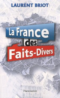La France des faits-divers : Histoires insolites de la presse régionale