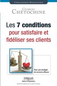 Les 7 conditions pour satisfaire et fidéliser ses clients: Une stratégie de services efficace.