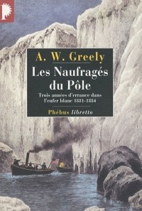 Les Naufragés du Pôle : Trois années d'errance dans l'enfer blanc 1881-1884