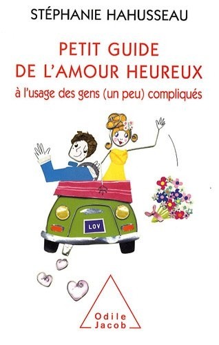 Petit guide de l'amour heureux, à l'usage des gens (un peu) compliqués