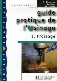 Guide pratique de l'Usinage : Tome 1, Fraisage