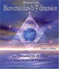Bienvenue dans la 5e dimension - La Quintessence de l'Être, Ultime Secret de l'Ascension