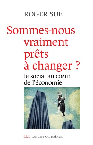 Sommes-nous vraiment prêts à changer ? : Le social au coeur de l'économie