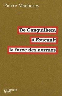 La force des normes : de Canguilhem à Foucault