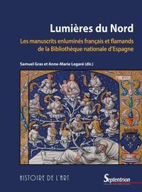 Lumières du Nord: Les manuscrits enluminés français et flamands de la Bibliothèque nationale d'Espagne
