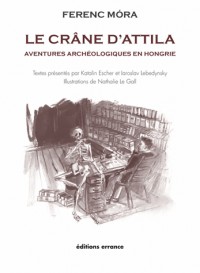 Le crâne d'Attila : Aventures archéologiques en Hongrie