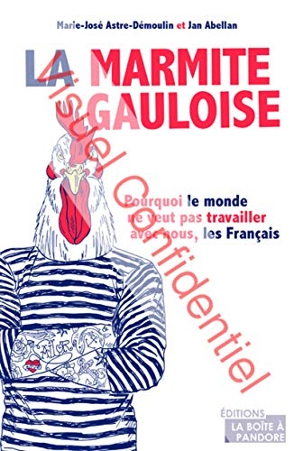La marmite gauloise : pourquoi le monde ne veut pas travailler avec nous, les Français
