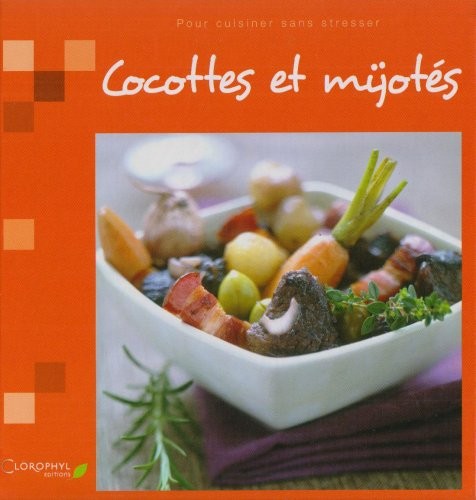 Cocottes et mijotés : Pour cuisiner sans stresser