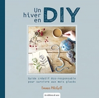 Un hiver en DIY - Guide créatif pour survivre aux mois glacés