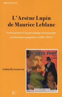 L'Arsène Lupin de Maurice Leblanc: Construction d'un personnage prototypique en littérature populaire (1905-1935)