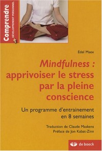 Mindfulness : apprivoiser le stress par la pleine conscience : Un programme d'entraînement de 8 semaines