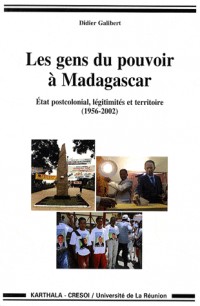 Les gens de pouvoir à Madagascar - Etat postcolonial, légitimités et territoire (1956-2002)