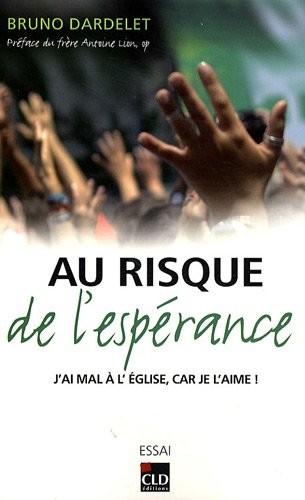 Au risque de l'Espérance : J'ai mal à l'Eglise, car je l'aime !