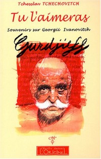 Tu l'aimeras : Souvenirs sur Giorgii Ivanovitch Gurdjieff